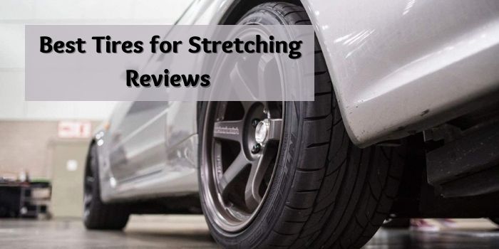 Best Tires for Stretching Safely | Top 7 Picks in 2022