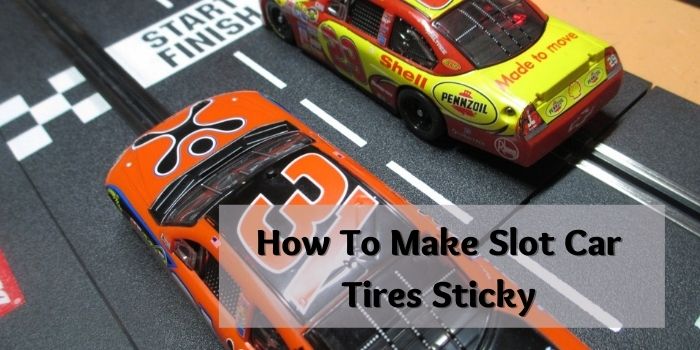 How To Make Slot Car Tires Sticky