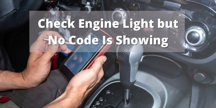 Check Engine Light but No Code Is Showing