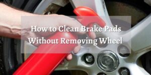 How to Clean Brake Pads Without Removing Wheel DIY Method