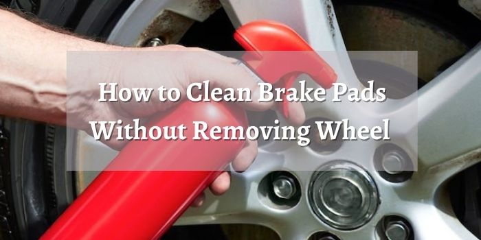 How to Clean Brake Pads Without Removing Wheel 