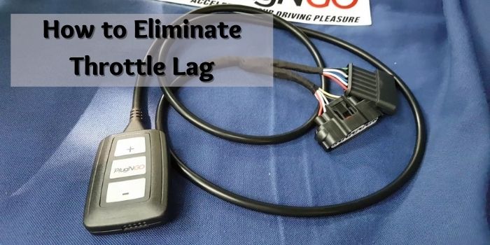 How to Eliminate Throttle Lag