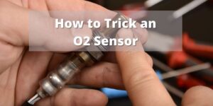 How to Trick an O2 Sensor to Run Your Vehicle Smoothly