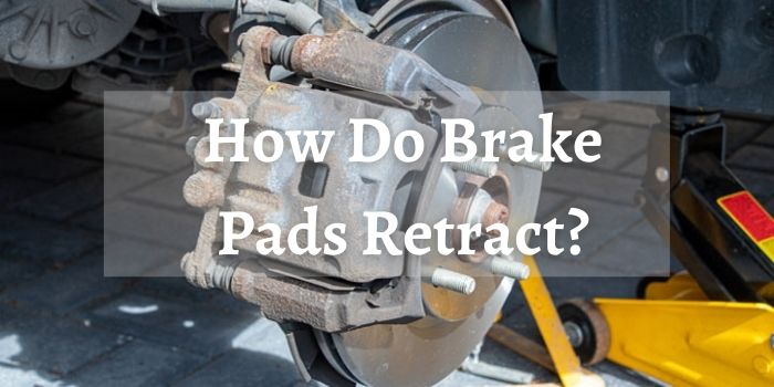 How Do Brake Pads Retract