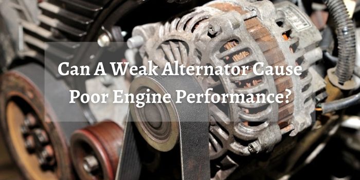 Can A Weak Alternator Cause Poor Engine Performance