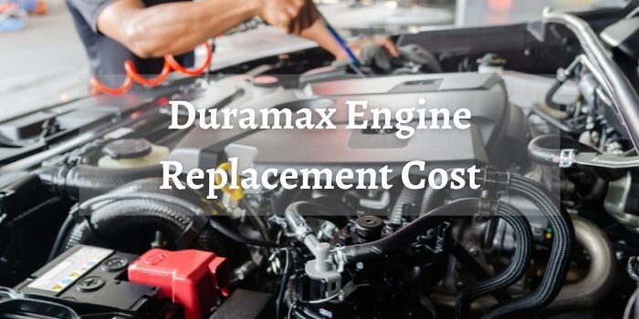 Duramax Engine Replacement Cost