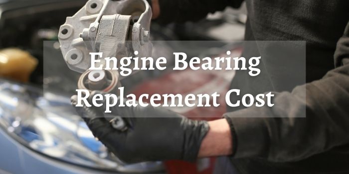 Engine Bearing Replacement Cost
