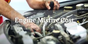 Engine Misfire Cost Detailed Breakdown