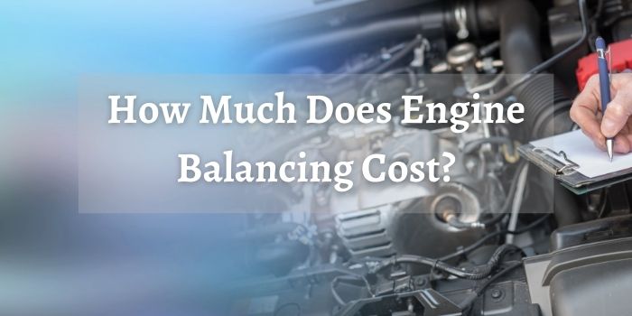 How Much Does Engine Balancing Cost