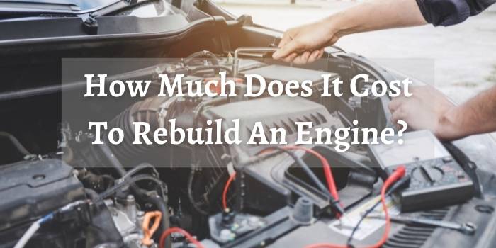 How Much Does It Cost To Rebuild An Engine