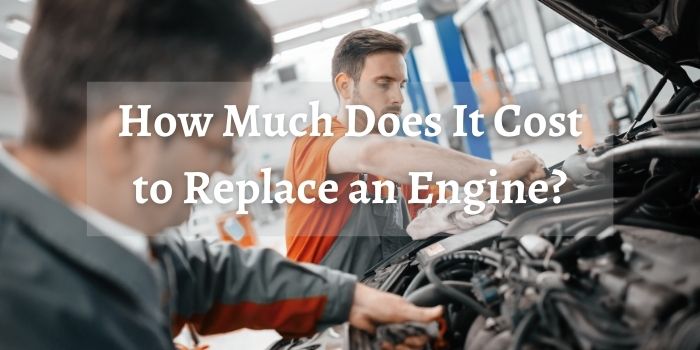 How Much Does It Cost to Replace an Engine