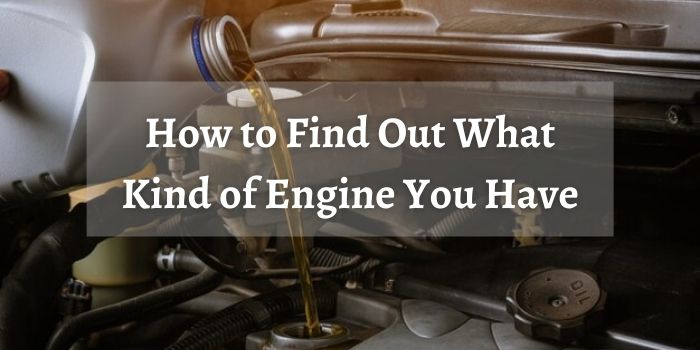 How to Find Out What Kind of Engine You Have