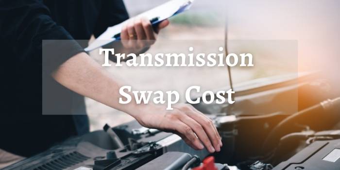 Transmission Swap Cost